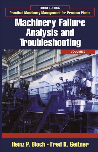 Practical Machinery Management for Process Plants: Volume 2: Machinery Failure Analysis and Troubleshooting 3rd Edition - Orginal Pdf